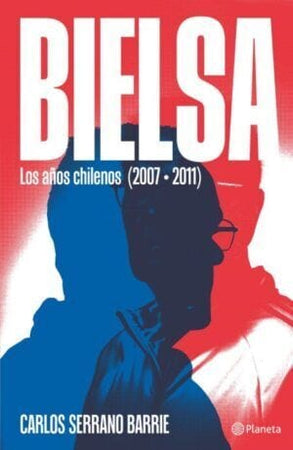 Carlos Serrano BIOGRAFÍA BIELSA COMPRA LIBROS CON ENVÍO GRATIS A TODO CHILE