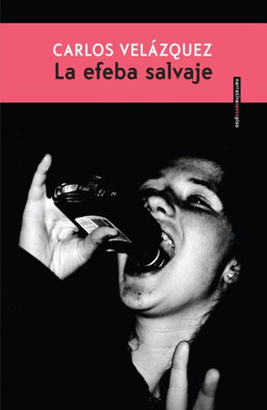 Carlos Velazquez NARRATIVA LA EFEBA SALVAJE, Venta de libros en Chile, envío gratis a todo Chile. LIBRERÍA CHILENA INDEPENDIENTE