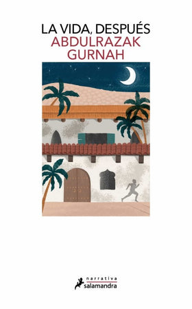 ABDULZARAK GURNAH NOVELA LA VIDA DESPUÉS