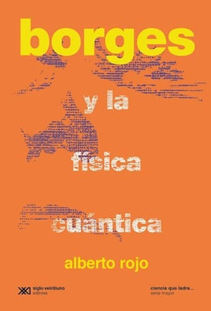 Alberto Rojo ENSAYO BORGES Y LA FÍSICA CUÁNTICA