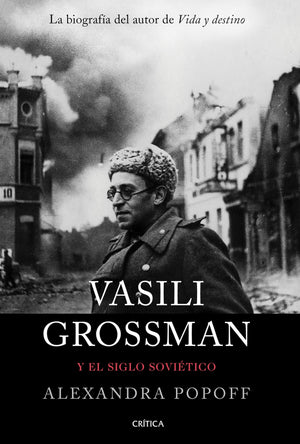 ALEXANDRA POPOFF HISTORIA VASILI GROSSMAN Y EL SIGLO SOVIÉTICO