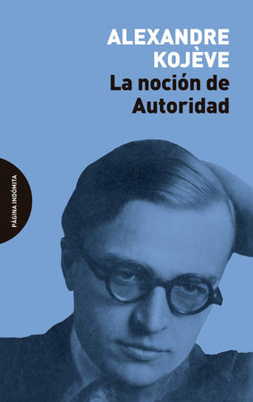 ALEXANDRE KOJEVE FILOSOFÍA LA NOCIÓN DE AUTORIDAD