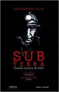 Baldomero Lillo CÓMICS Y NOVELA GRÁFICA SUBTERRA : CUENTOS MINEROS DE CHILE