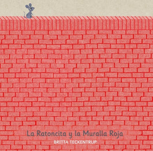 Britta Teckentrup INFANTIL LA RATONCITA Y LA MURALLA ROJA