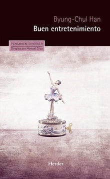 Byung-Chul Han FILOSOFÍA BUEN ENTRETENIMIENTO : UNA DECONSTRUCCIÓN DE LA HISTORIA OCCIDENTAL