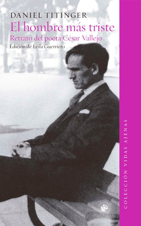 DANIEL TITINGER BIOGRAFÍA EL HOMBRE MÁS TRISTE. RETRATO DEL POETA CÉSAR VALLEJO
