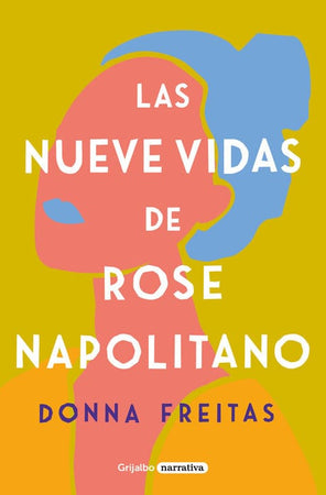 DONNA FREITAS NARRATIVA LAS NUEVE VIDAS DE ROSE NAPOLITANO