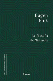 Eugen Fink FILOSOFÍA LA FILOSOFÍA DE NIETZSCHE