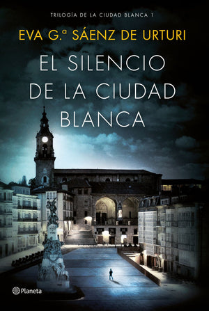 Eva García Sáenz De Urturi NARRATIVA EL SILENCIO DE LA CIUDAD BLANCA