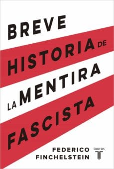 FEDERICO FINCHELSTEIN TAURUS BREVE HISTORIA DE LA MENTIRA FASCISTA