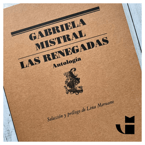 GABRIELA MISTRAL POESÍA LAS RENEGADAS - ANTOLOGÍA