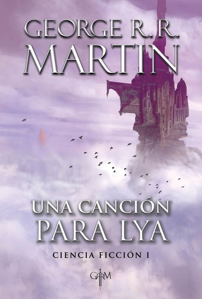 GEORGE R.R. MARTIN CIENCIA FICCIÓN UNA CANCIÓN PARA LYA. CIENCIA FICCIÓN I