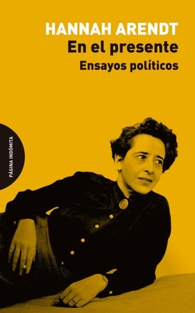 Hannah Arendt CIENCIAS POLÍTICAS Y SOCIALES EN EL PRESENTE: ENSAYOS POLITICOS