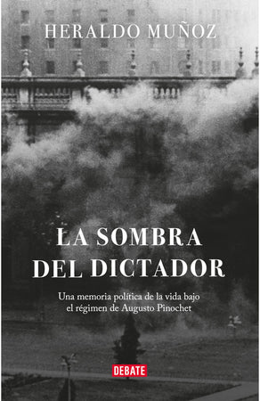 HERALDO MUÑOZ HISTORIA LA SOMBRA DEL DICTADOR