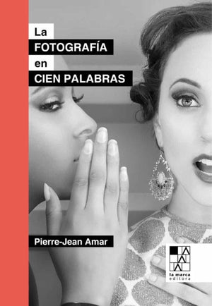 Jean-Pierre Amar ARTE LA FOTOGRAFÍA EN CIEN PALABRAS