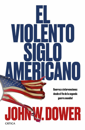 John W. Dower HISTORIA EL VIOLENTO SIGLO AMERICANO