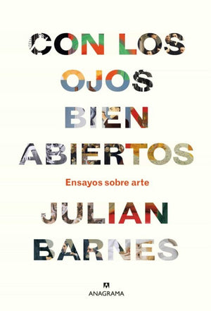 Julian Barnes ARTE CON LOS OJOS BIEN ABIERTOS
