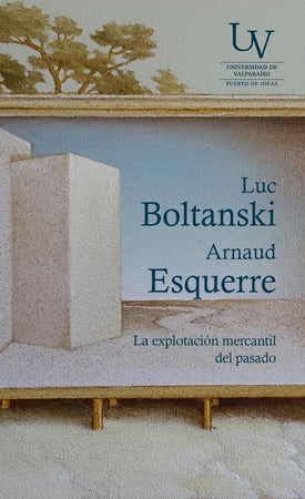 Luc Boltansky ENSAYO LA EXPLOTACIÓN MERCANTIL DEL PASADO