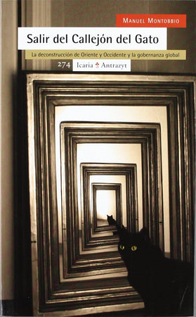 Manuel Montobbio CIENCIAS POLÍTICAS Y SOCIALES SALIR DEL CALLEJON DEL GATO: LA DECONSTRUCCION DE ORIENTE Y OCCIDENTE