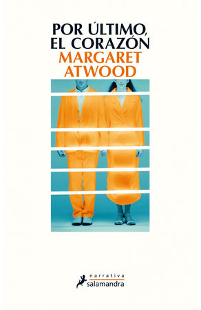 Margaret Atwood NARRATIVA POR ULTIMO, EL CORAZON