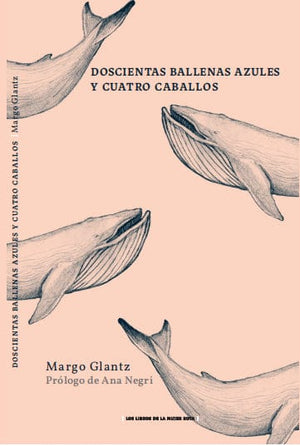 Margo Glantz NARRATIVA DOSCIENTAS BALLENAS AZULES Y CUATRO CABALLOS