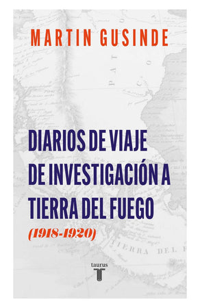 MARTÍN GUSINDE / MARISOL PALMA HISTORIA DIARIO DE VIAJE E INVESTIGACIÓN A TIERRA DEL FUEGO