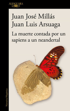 MILLÁS, JUAN JOSÉ/ARSUAGA, JUAN LUIS LITERATURA CONTEMPORÁNEA MUERTE CONTADA POR UN SAPIENS A UN NEANDERTAL