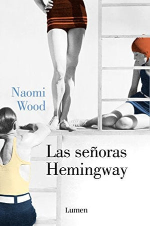 Naomi Wood NARRATIVA LAS SEÑORAS HEMINGWAY