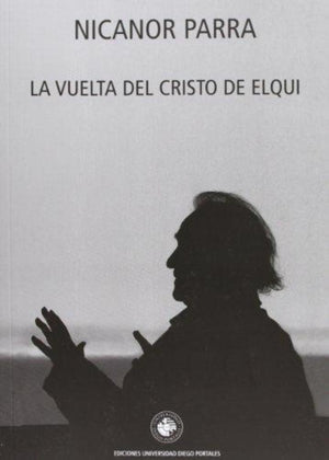 Nicanor Parra POESÍA LA VUELTA DEL CRISTO DE ELQUI