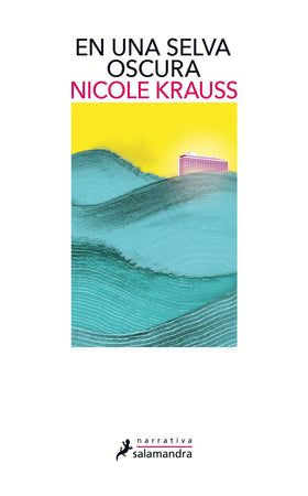 NICOLE KRAUSS NARRATIVA EN UNA SELVA OSCURA