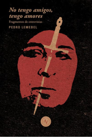 Pedro Lemebel BIOGRAFÍA NO TENGO AMIGOS, TENGO AMORES