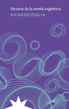 PIGLIA RICARDO ENSAYO ESCENAS DE LA NOVELA ARGENTINA