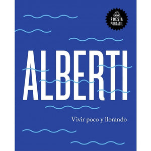 Rafael Alberti POESÍA VIVIR POCO Y LLORANDO