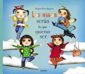 Raquel Díaz Reguera INFANTIL LAS NIÑAS SERÁN LO QUE QUIERAN SER