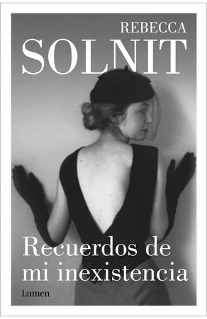 Rebecca Solnit NARRATIVA RECUERDOS DE MI INEXISTENCIA