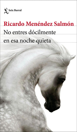Ricardo Menéndez Salmón NOVELA NO ENTRES DÓCILMENTE EN ESA NOCHE QUIETA
