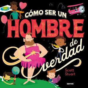 SCOTT STUART INFANTIL Y JUVENIL CÓMO SER UN HOMBRE DE VERDAD