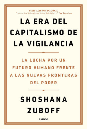 SHOSHANA ZUBOFF CIENCIAS POLÍTICAS Y SOCIALES LA ERA DEL CAPITALISMO DE LA VIGILANCIA