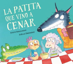 STEVE SMALLMAN; JÖELLE DREIDEMY INFANTIL LA PATITA QUE VINO A CENAR