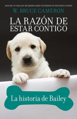 W. BRUCE CAMERON NOVELA LA RAZÓN DE ESTAR CONTIGO. LA HISTORIA DE BAILEY