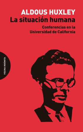 Aldous Huxley ENSAYO LA SITUACIÓN HUMANA : CONFERENCIAS EN LA UNIVERSIDAD DE CALIFORNIA