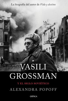 ALEXANDRA POPOFF HISTORIA VASILI GROSSMAN Y EL SIGLO SOVIÉTICO