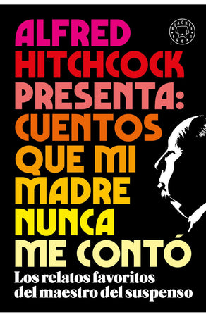 ALFRED HITCHCOCK CUENTOS ALFRED HITCHCOCK PRESENTA: CUENTOS QUE MI MADRE NUNCA ME CONTÓ