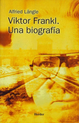 Alfried Langle BIOGRAFÍA VIKTOR FRANKL : UNA BIOGRAFÍA