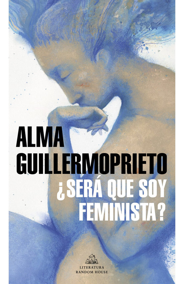 Alma Guillermoprieto ESTUDIOS DE GÉNERO ¿SERÁ QUE SOY FEMINISTA? ENVÍO GRATIS DE LIBROS EN SANTIAGO Y A TODO CHILE. SOMOS UNA LIBRERÍA CHILENA INDEPENDIENTE Y FAMILIAR. 