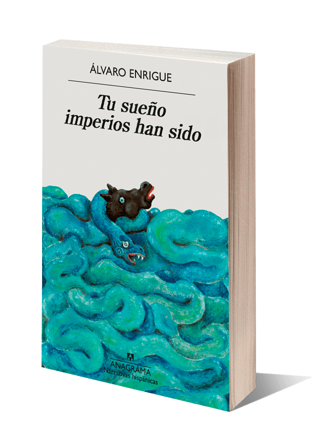 ÁLVARO ENRIGUE NOVELA TU SUEÑO IMPERIOS HAN SIDO