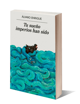 ÁLVARO ENRIGUE NOVELA TU SUEÑO IMPERIOS HAN SIDO