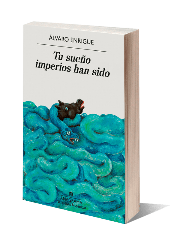 ÁLVARO ENRIGUE NOVELA TU SUEÑO IMPERIOS HAN SIDO
