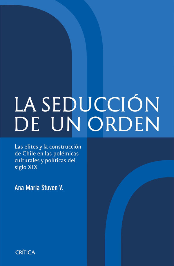 Ana María Stuven HISTORIA LA SEDUCCIÓN DE UN ORDEN