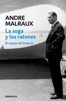 ANDRE MALRAUX DEBOLS!LLO LA SOGA Y LOS RATONES (ESPEJO DEL LIMBO 2